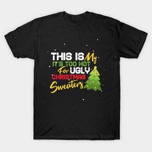 This Is My It's Too Hot For Ugly Christmas Sweaters T-Shirt